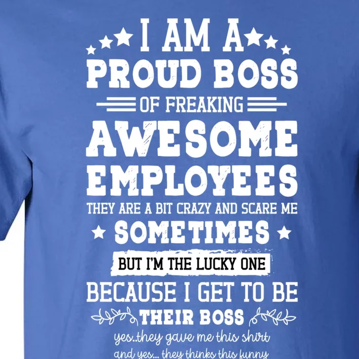 I Am A Proud Boss Of Freaking Awesome Employees Gift Tall T-Shirt