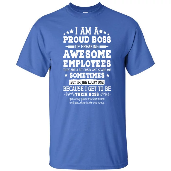 I Am A Proud Boss Of Freaking Awesome Employees Gift Tall T-Shirt