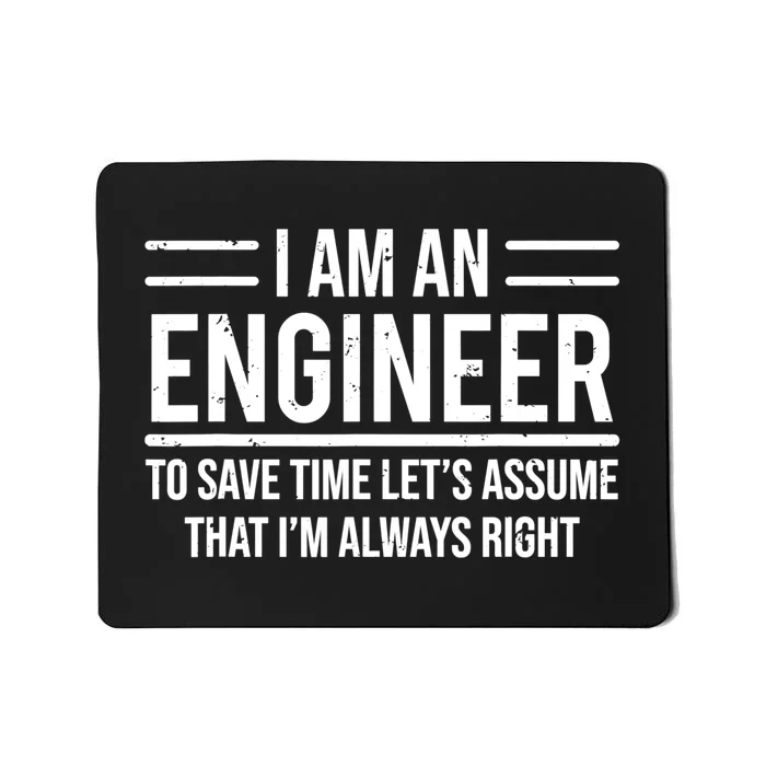 I Am An Engineer To Save Time I'm Always Right Funny TShirt Mousepad