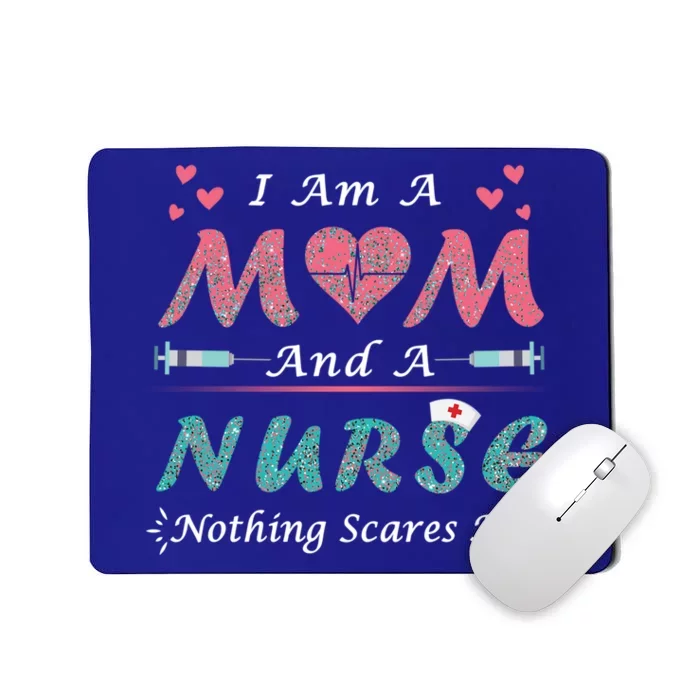 I Am A Mom And A Nurse Nothing Scares Me Funny Nurses Cute Gift Mousepad