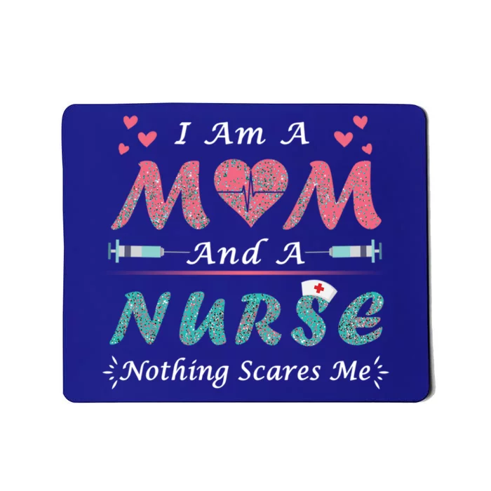 I Am A Mom And A Nurse Nothing Scares Me Funny Nurses Cute Gift Mousepad