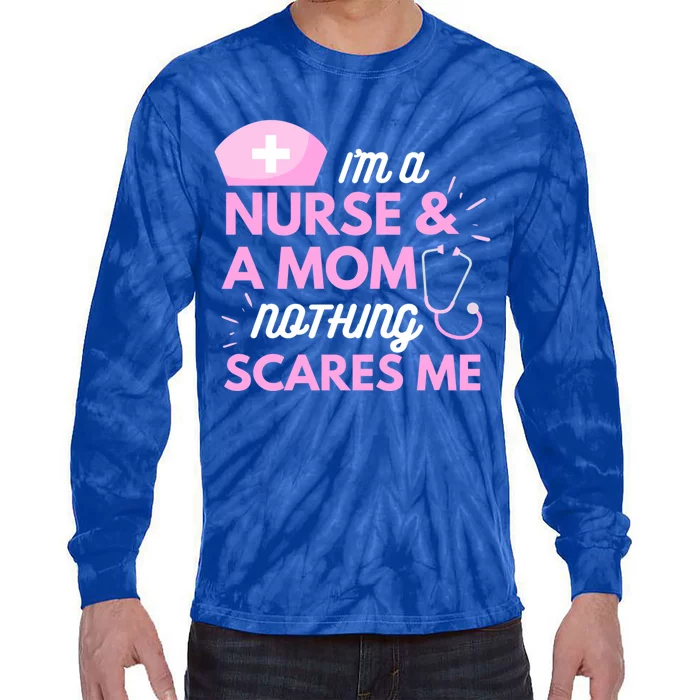 I Am A Mom And A Nurse Nothing Scares Me Funny Nurse Funny Gift Tie-Dye Long Sleeve Shirt