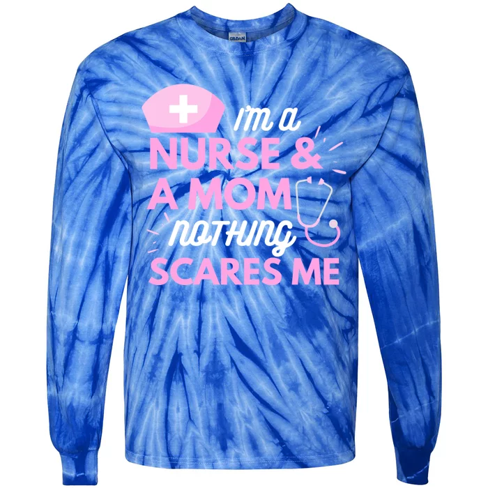 I Am A Mom And A Nurse Nothing Scares Me Funny Nurse Funny Gift Tie-Dye Long Sleeve Shirt