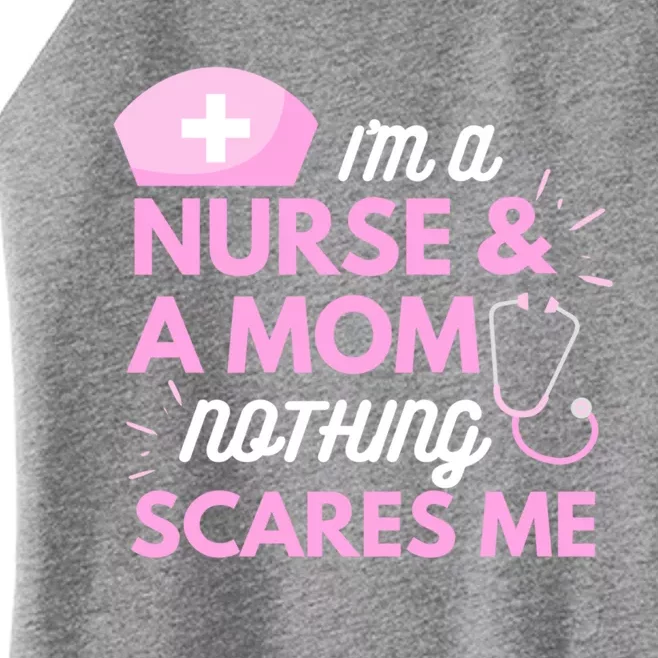 I Am A Mom And A Nurse Nothing Scares Me Funny Nurse Funny Gift Women’s Perfect Tri Rocker Tank