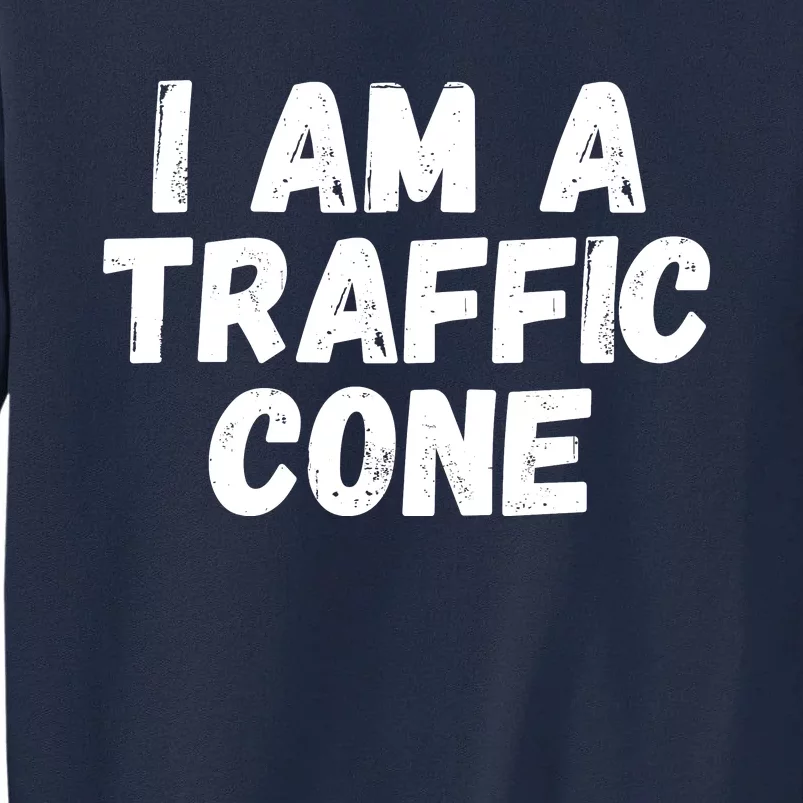 I Am A Traffic Cone, Traffic Cone Costume, Funny Halloween Tall Sweatshirt