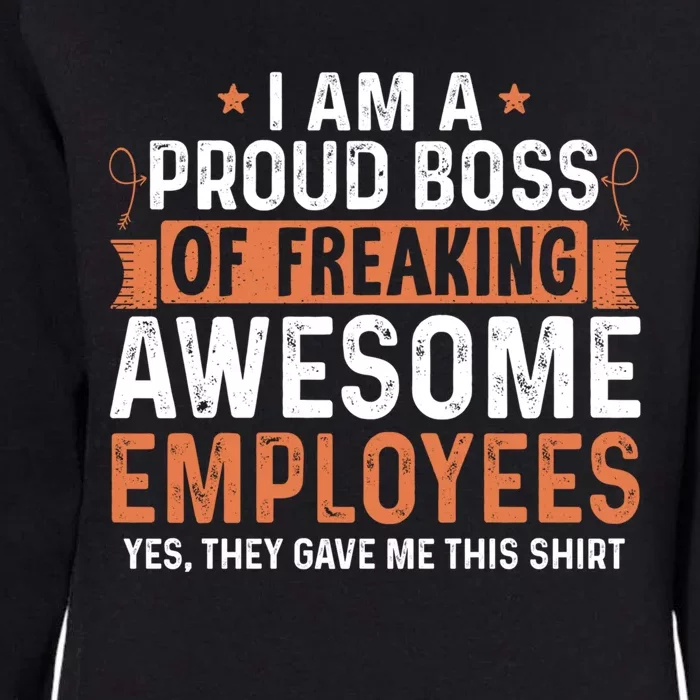 I Am A Proud Boss Of Freaking Awesome Employees Gift Womens California Wash Sweatshirt