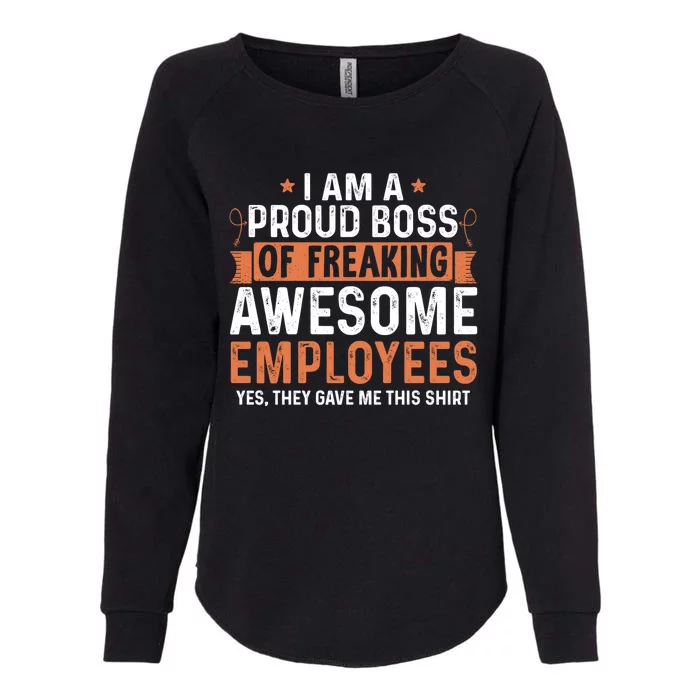 I Am A Proud Boss Of Freaking Awesome Employees Gift Womens California Wash Sweatshirt