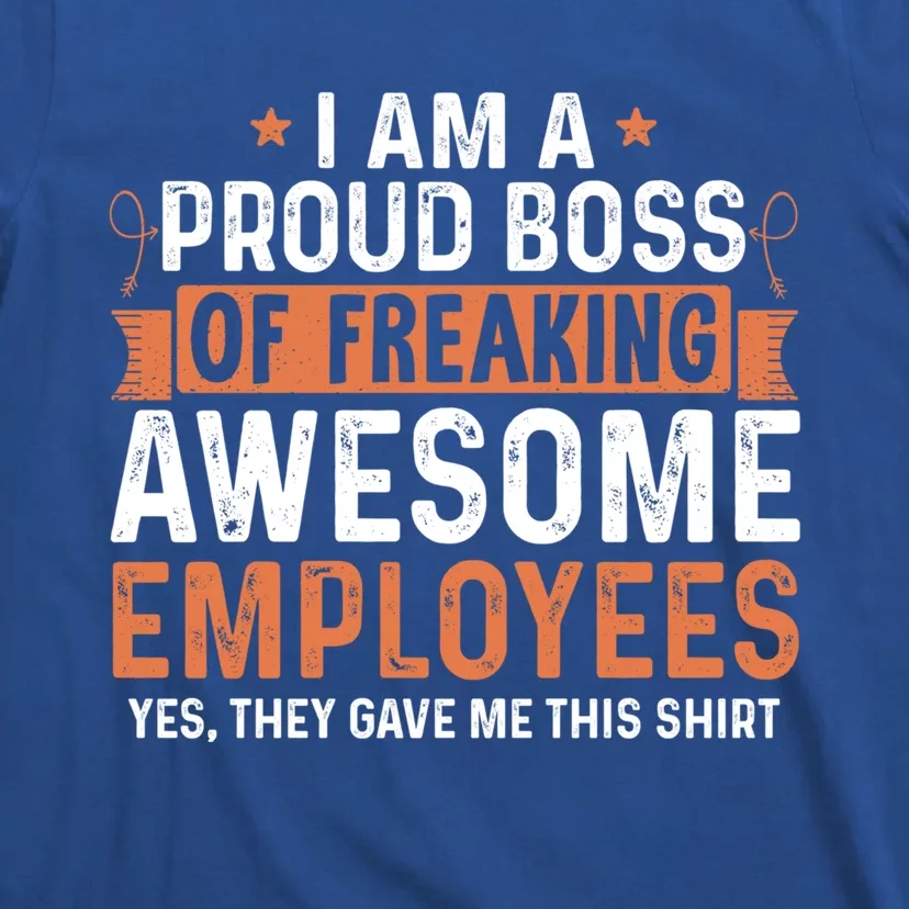 I Am A Proud Boss Of Freaking Awesome Employees Gift T-Shirt