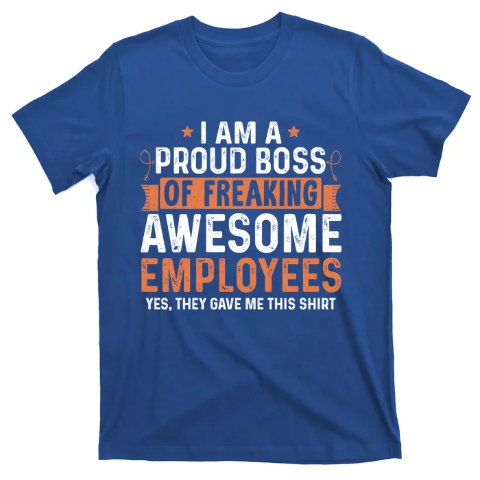 I Am A Proud Boss Of Freaking Awesome Employees Gift T-Shirt