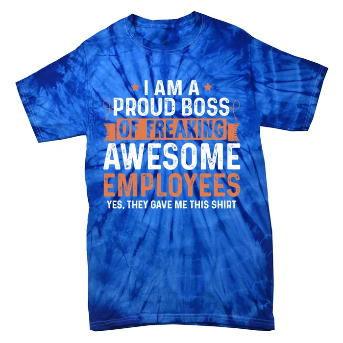 I Am A Proud Boss Of Freaking Awesome Employees Gift Tie-Dye T-Shirt