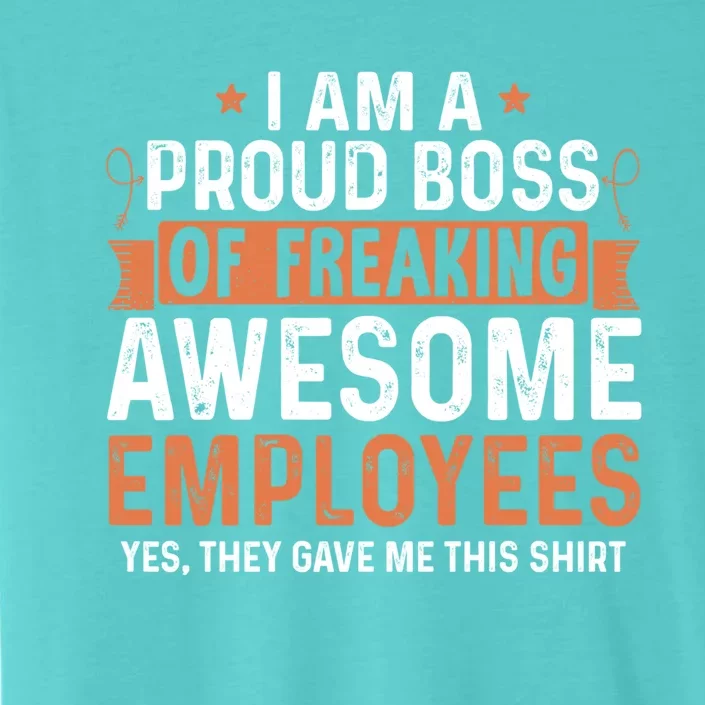 I Am A Proud Boss Of Freaking Awesome Employees Gift ChromaSoft Performance T-Shirt