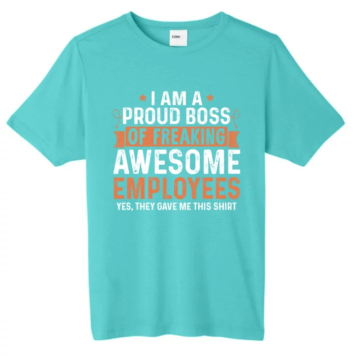 I Am A Proud Boss Of Freaking Awesome Employees Gift ChromaSoft Performance T-Shirt