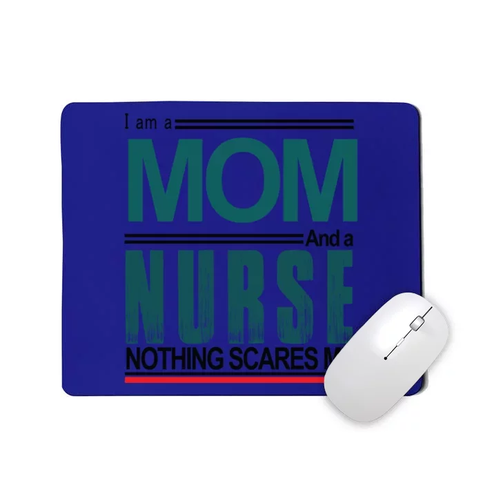 I Am A Mom And A Nurse Nothing Scares Me Hospital Nursing Cool Gift Mousepad