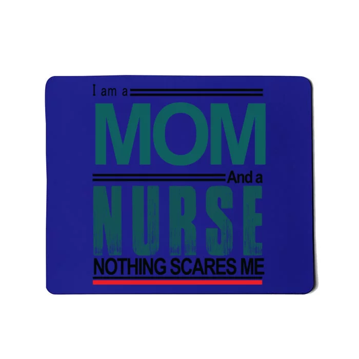 I Am A Mom And A Nurse Nothing Scares Me Hospital Nursing Cool Gift Mousepad