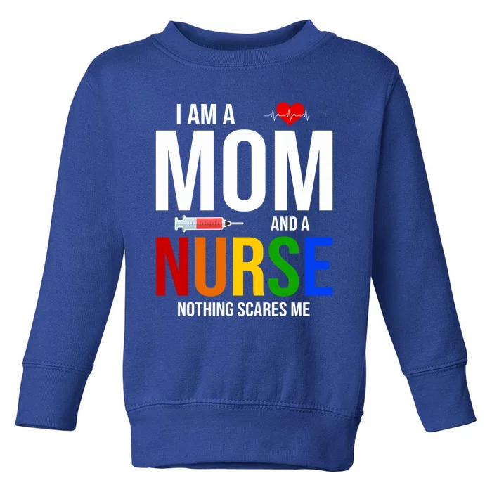 I Am A Mom And A Nurse Nothing Scares Me Nursing Life Gift Toddler Sweatshirt