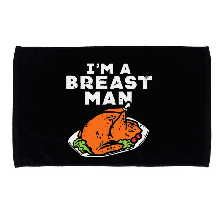 Im A Breast Man Turkey Funny Thanksgiving Dinner Funny Dad Microfiber Hand Towel