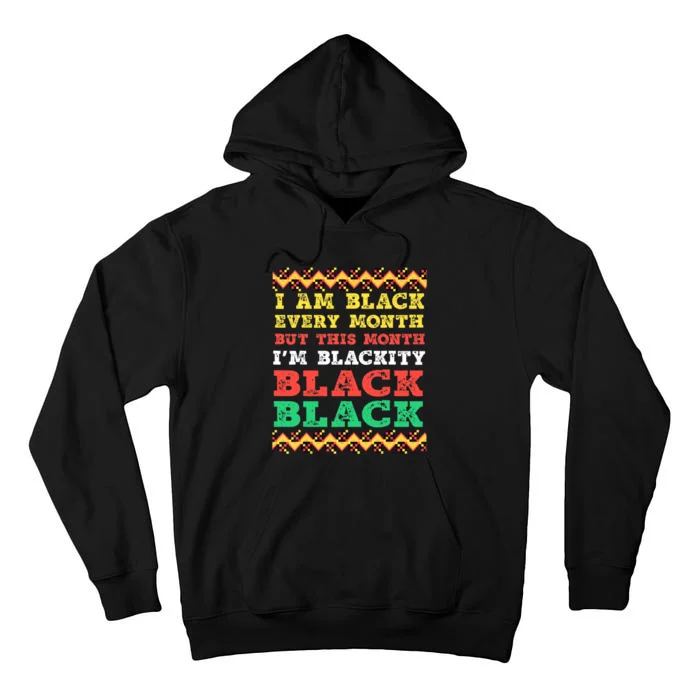 I Am Black Every Month But This Month I'm Blackity Black Tall Hoodie