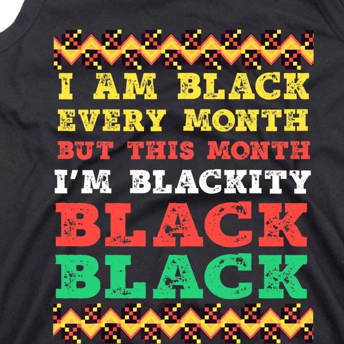 I Am Black Every Month But This Month I'm Blackity Black Tank Top