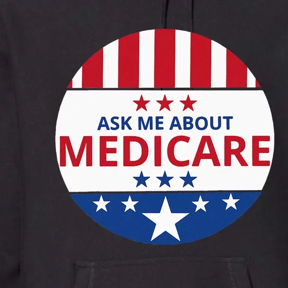 Insurance Agent Broker Sales Marketing Ask Me About Medicare Premium Hoodie