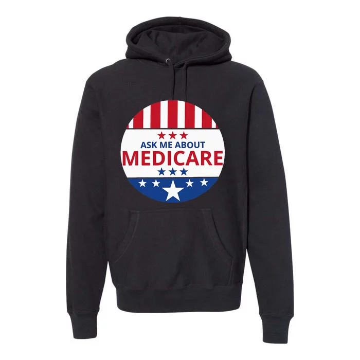 Insurance Agent Broker Sales Marketing Ask Me About Medicare Premium Hoodie