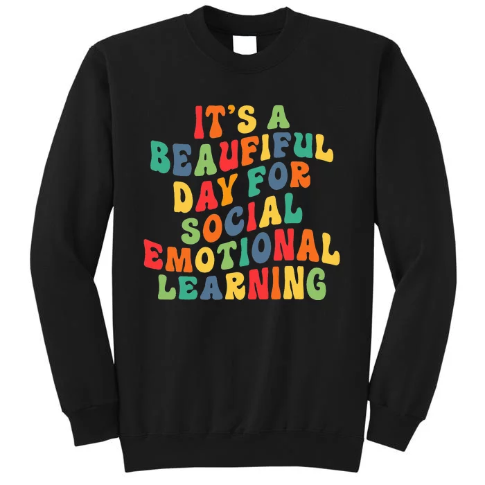 It's A Beautiful Day For Social Emotional Learning Teacher Tall Sweatshirt