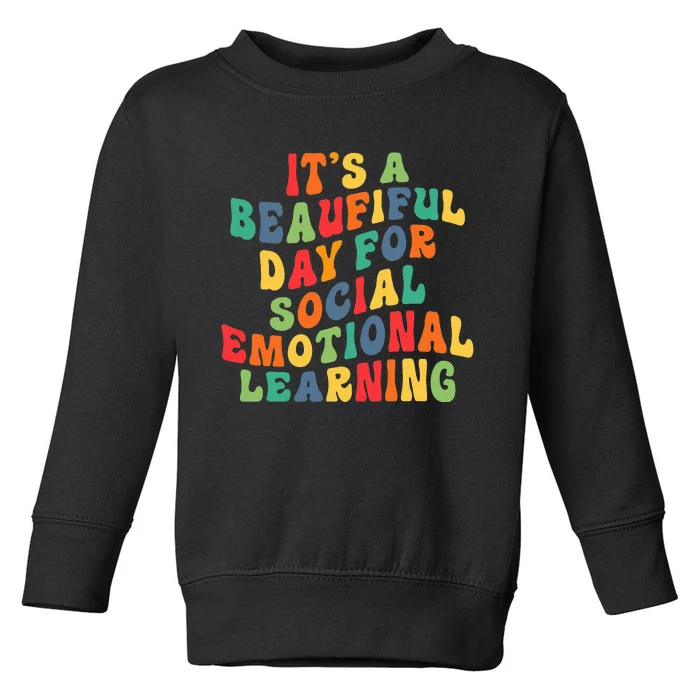 It's A Beautiful Day For Social Emotional Learning Teacher Toddler Sweatshirt