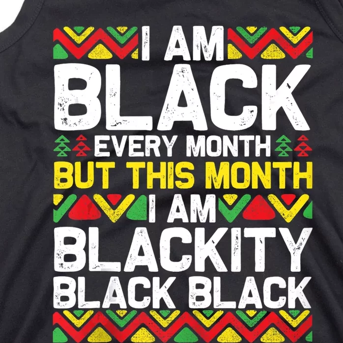 I Am Black Every Month But This Month Im Blackity Black Tank Top