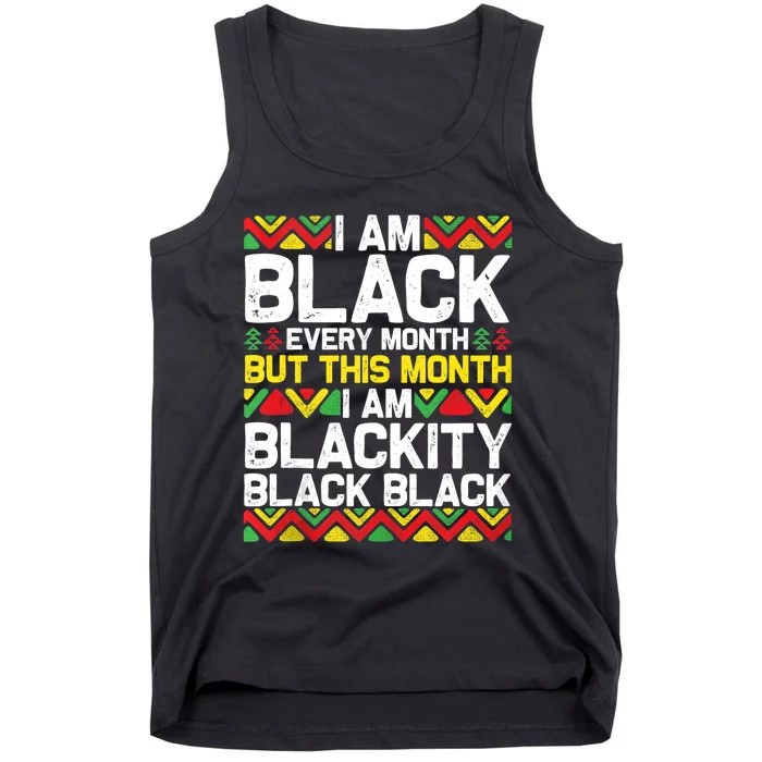 I Am Black Every Month But This Month Im Blackity Black Tank Top