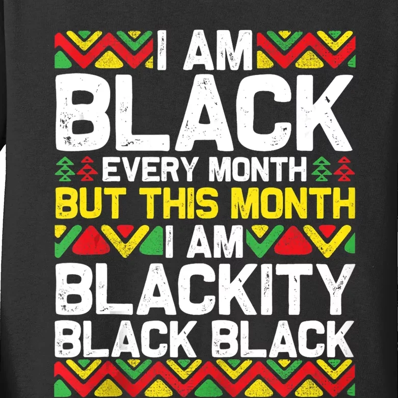 I Am Black Every Month But This Month Im Blackity Black Kids Long Sleeve Shirt