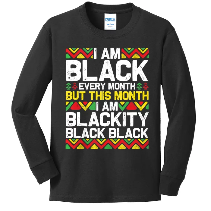 I Am Black Every Month But This Month Im Blackity Black Kids Long Sleeve Shirt