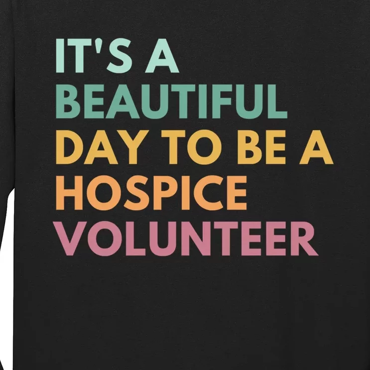 ItS A Beautiful Day To Be A Hospice Volunteer Long Sleeve Shirt