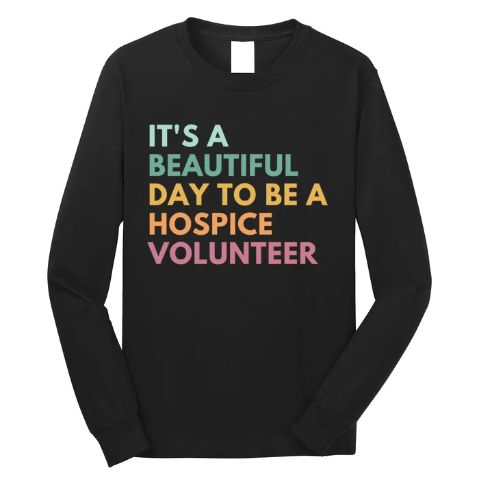 ItS A Beautiful Day To Be A Hospice Volunteer Long Sleeve Shirt