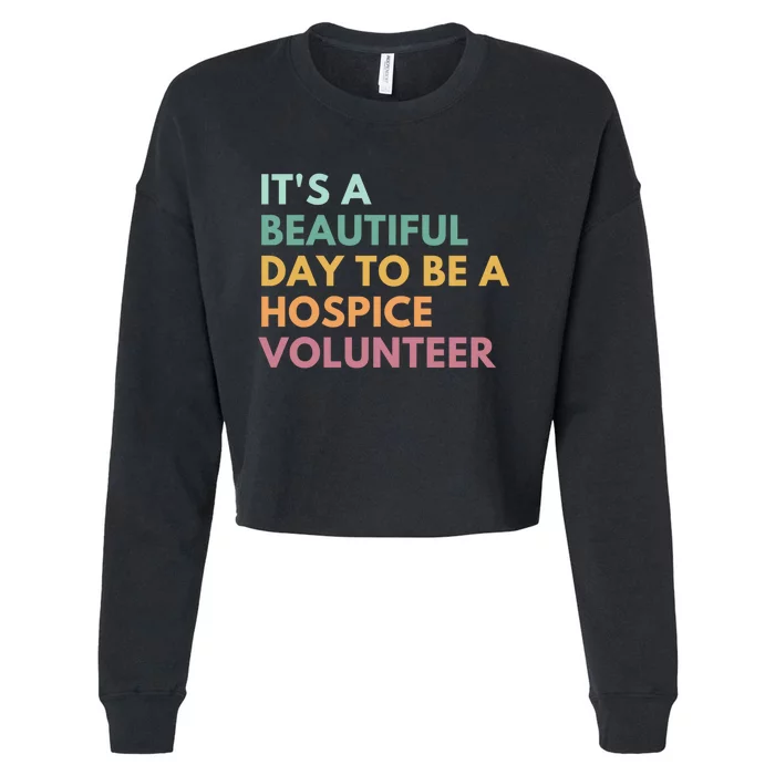 ItS A Beautiful Day To Be A Hospice Volunteer Cropped Pullover Crew