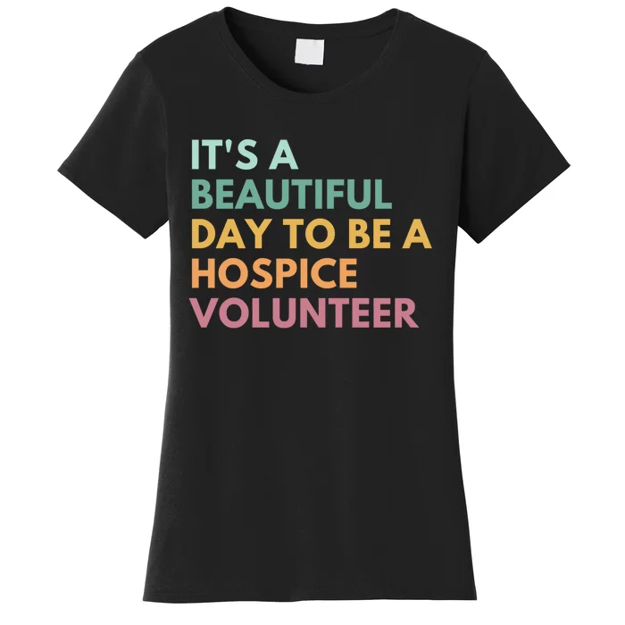 ItS A Beautiful Day To Be A Hospice Volunteer Women's T-Shirt