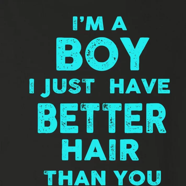 IM A Boy I Just Have Better Hair Than You Funny Toddler Long Sleeve Shirt