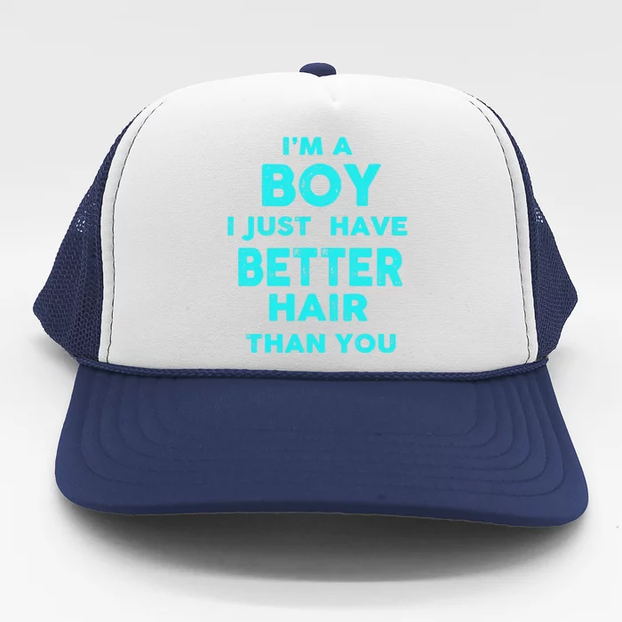 IM A Boy I Just Have Better Hair Than You Funny Trucker Hat