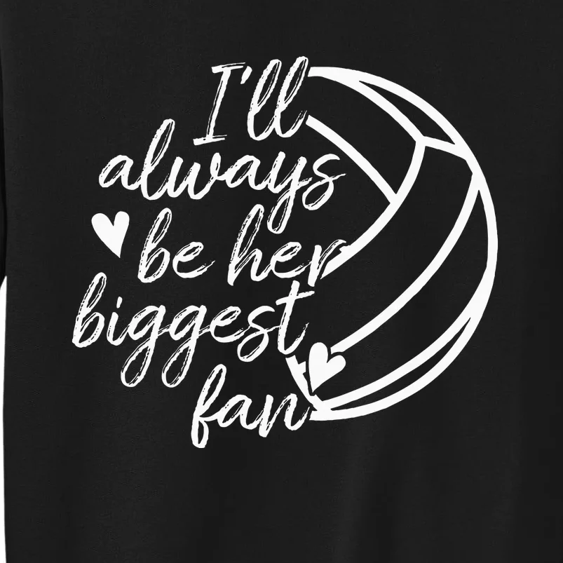 ILl Always Be Her Biggest Fan Volleyball Mom Dad Sweatshirt