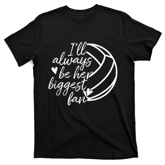 ILl Always Be Her Biggest Fan Volleyball Mom Dad T-Shirt