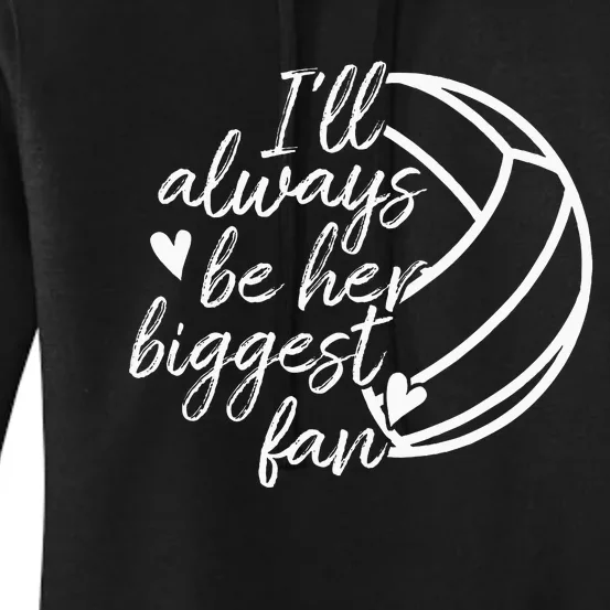 ILl Always Be Her Biggest Fan Volleyball Mom Dad Women's Pullover Hoodie