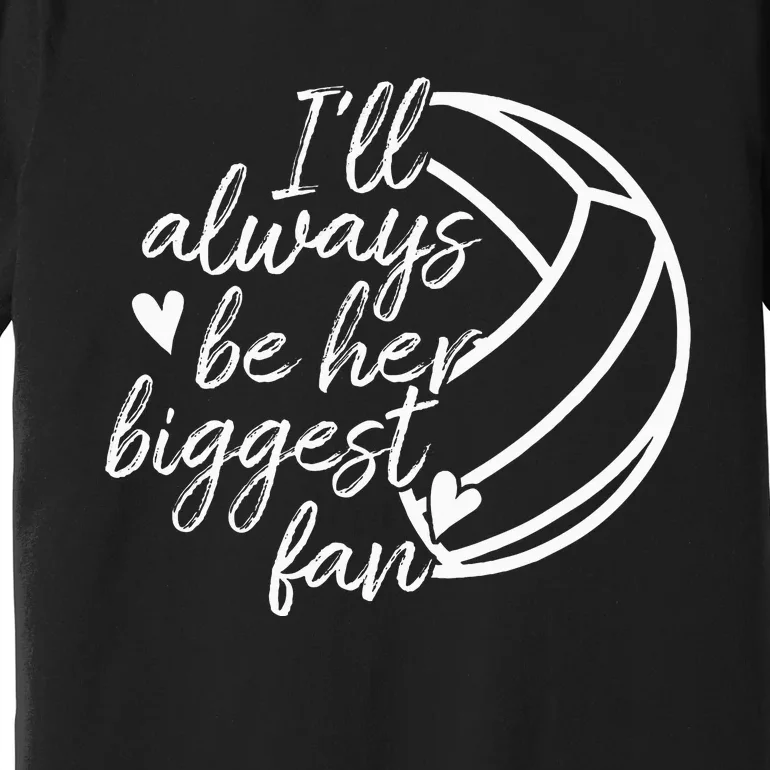 ILl Always Be Her Biggest Fan Volleyball Mom Dad Premium T-Shirt