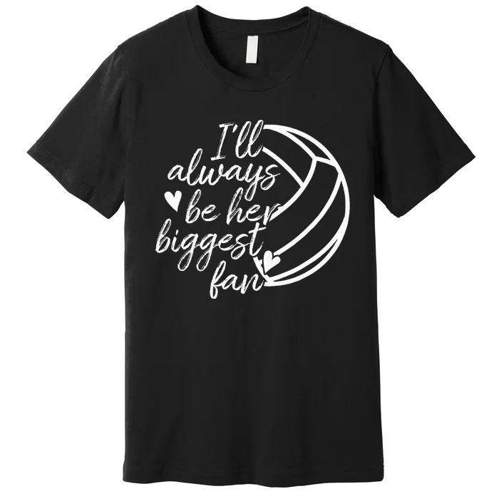 ILl Always Be Her Biggest Fan Volleyball Mom Dad Premium T-Shirt