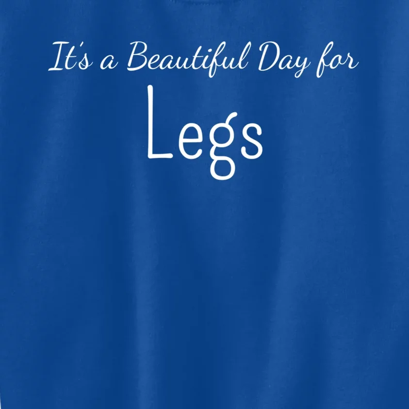 Its A Beautiful Day For Legs Cute Gift Kids Sweatshirt