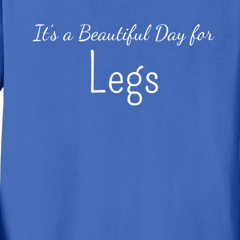 Its A Beautiful Day For Legs Cute Gift Kids Long Sleeve Shirt