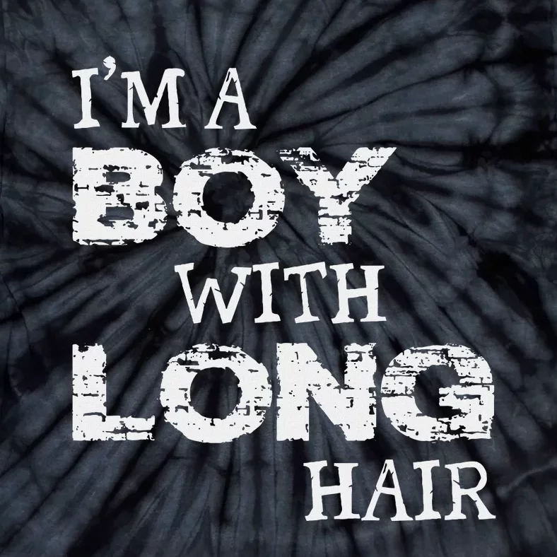 IM A Boy With Long Hair Funny Boy Cool Long Hair Tie-Dye T-Shirt