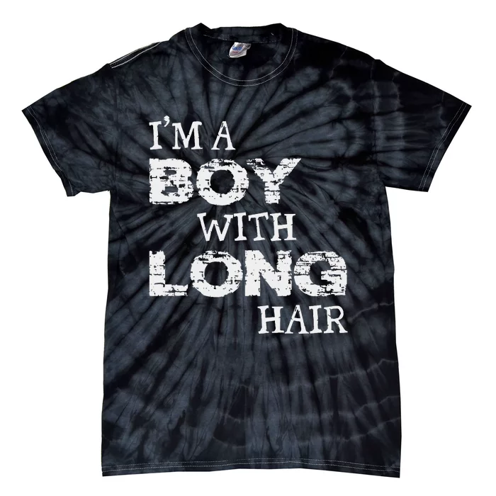 IM A Boy With Long Hair Funny Boy Cool Long Hair Tie-Dye T-Shirt