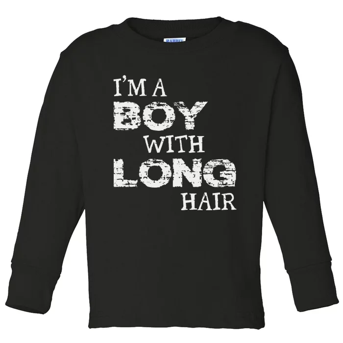 IM A Boy With Long Hair Funny Boy Cool Long Hair Toddler Long Sleeve Shirt