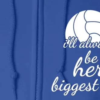 I'll Always Be Her Biggest Fan Gift Volleyball Mom Or Dad Gift Full Zip Hoodie