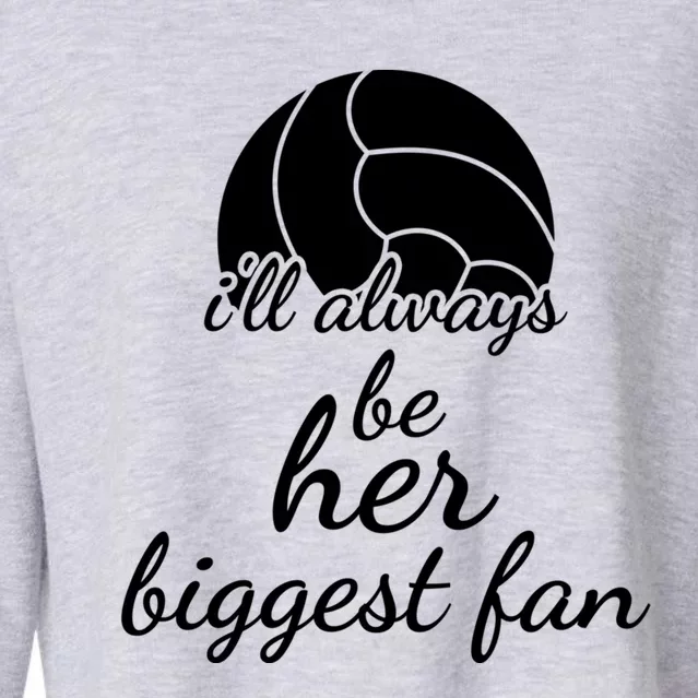 I'll Always Be Her Biggest Fan Gift Volleyball Mom Or Dad Gift Cropped Pullover Crew