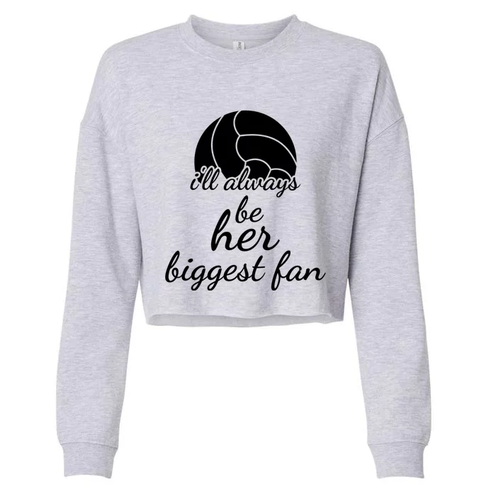 I'll Always Be Her Biggest Fan Gift Volleyball Mom Or Dad Gift Cropped Pullover Crew