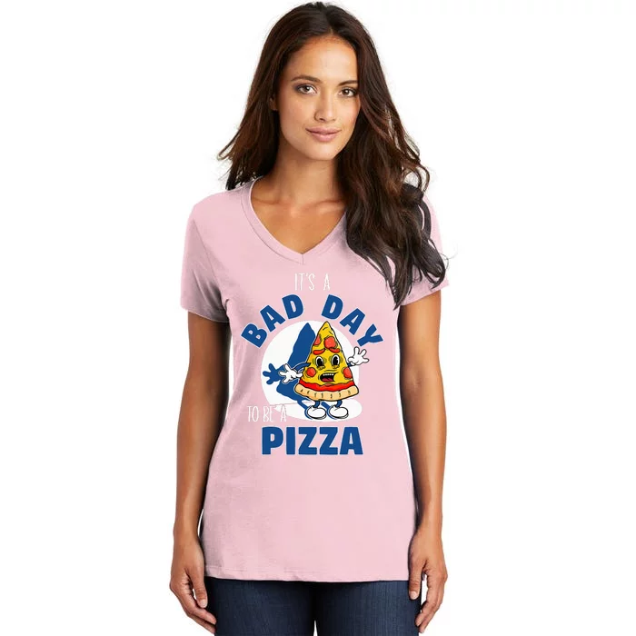 ItS A Bad Day To Be A Pizza Funny Pizza Lovers Women's V-Neck T-Shirt